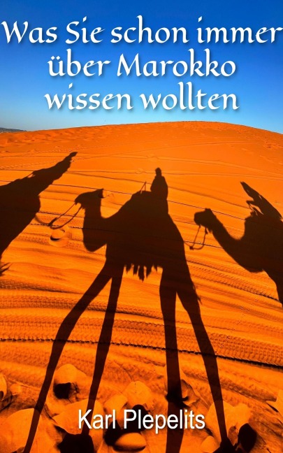 Was Sie schon immer über Marokko wissen wollten - Karl Plepelits
