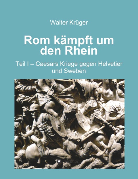 Rom kämpft um den Rhein - Walter Krüger