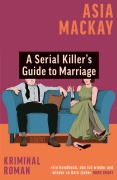 Cover-Bild zum Titel 'A Serial Killer's Guide to Marriage' von 'Asia Mackay'