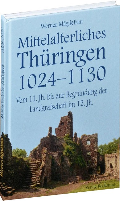 Thüringen im Mittelalter 2. Mittelalterliches Thüringen 1024 - 1130 - Werner Mägdefrau