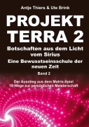 Cover-Bild zum Titel 'PROJEKT TERRA 2 - Botschaften aus dem Licht vom Sirius - Eine Bewusstseinsschule der neuen Zeit' von 'Ute Brink, Antje Thiers'