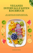 Cover-Bild zum Titel 'Veganes Intervallfasten Kochbuch: 150+ gesunde und leckere Rezepte für täglichen Genuss in der veganen Küche' von 'Madeleine Wilson'