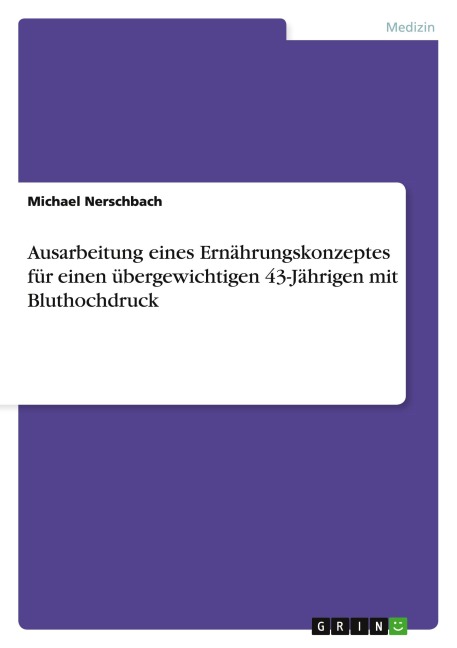 Ausarbeitung eines Ernährungskonzeptes für einen übergewichtigen 43-Jährigen mit Bluthochdruck - Michael Nerschbach