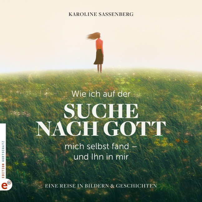 Wie ich auf der Suche nach Gott mich selbst fand - und Ihn in mir - Karoline Sassenberg