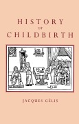 Cover-Bild zum Titel 'History of Childbirth' von 'Jacques Gelis'