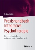 Praxishandbuch Integrative Psychotherapie - Christoph Mahr