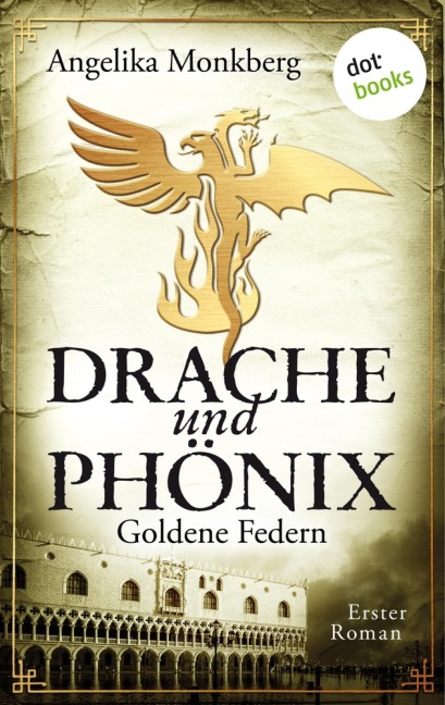 DRACHE UND PHÖNIX - Band 1: Goldene Federn - Angelika Monkberg