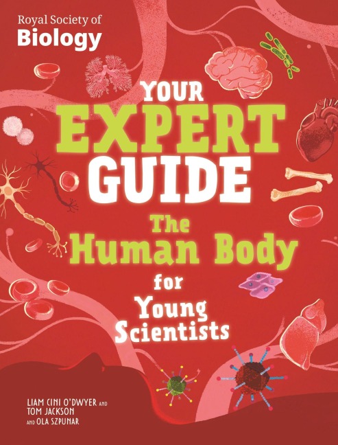 Your Expert Guide: The Human Body for Young Scientists - Liam Cini-O'Dwyer, Tom Jackson