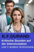 Cover-Bild zum Titel 'Kritische Stunden auf der Intensivstation und 2 andere Arztromane' von 'K. F. Durand'