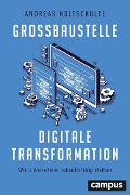 Großbaustelle digitale Transformation - Andreas Holtschulte