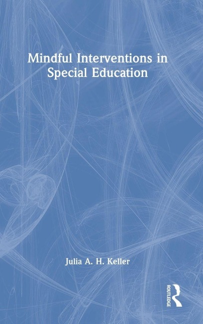 Mindful Interventions in Special Education - Julia A. H. Keller