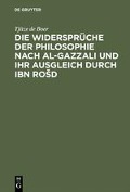Die Widersprüche der Philosophie nach al-Gazzali und ihr ausgleich durch Ibn Ro¿d - Tjitze de Boer