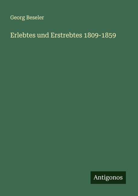Erlebtes und Erstrebtes 1809-1859 - Georg Beseler