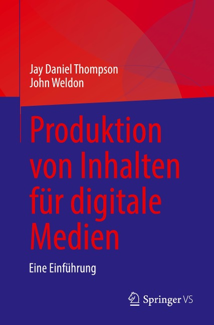 Produktion von Inhalten für digitale Medien - John Weldon, Jay Daniel Thompson