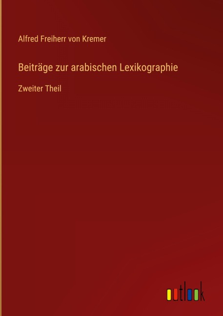 Beiträge zur arabischen Lexikographie - Alfred Freiherr Von Kremer