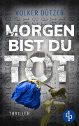 Cover-Bild zum Titel 'Morgen bist du tot' von 'Volker Dützer'