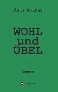 Cover-Bild zum Titel 'WOHL und ÜBEL' von 'Jutta Kindler'