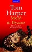 Mord in Byzanz - Tom Harper