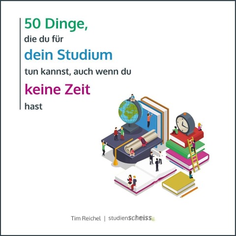 50 Dinge, die du für dein Studium tun kannst, auch wenn du keine Zeit hast - Tim Reichel