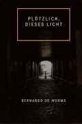 Cover-Bild zum Titel 'Plötzlich, dieses Licht (Der Kelch und das Schwert, #1)' von 'Bernardo de Worms'