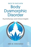 Cover-Bild zum Titel 'Face to Face with Body Dysmorphic Disorder' von 'Arie M. Winograd'
