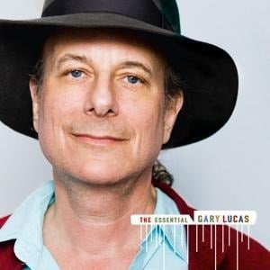 The Essential Gary Lucas - Gary Lucas