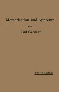 Cover-Bild zum Titel 'Die Mercerisation der Baumwolle und die Appretur der mercerisierten Gewebe' von 'Paul Gardner'