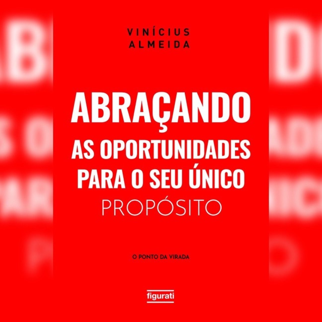 Abraçando as oportunidades para o seu único propósito: o "ponto da virada" - Vinícius Almeida