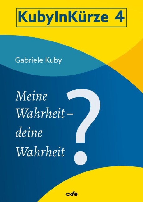 Meine Wahrheit - deine Wahrheit? - Gabriele Kuby