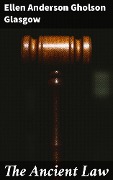The Ancient Law - Ellen Anderson Gholson Glasgow