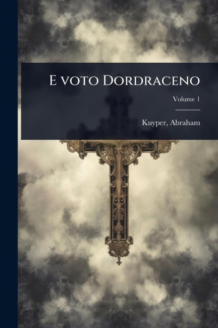 E voto Dordraceno - Abraham Kuyper