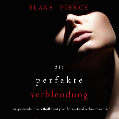 Die Perfekte Verblendung (Ein spannender Psychothriller mit Jessie Hunt¿Band Sechsundzwanzig) - Blake Pierce