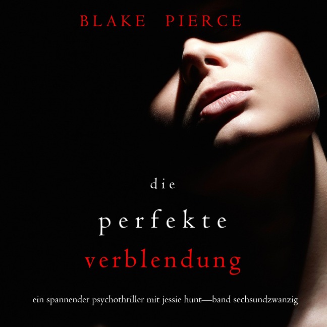 Die Perfekte Verblendung (Ein spannender Psychothriller mit Jessie Hunt¿Band Sechsundzwanzig) - Blake Pierce