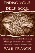 Cover-Bild zum Titel 'Finding Your Deep Soul: Guidance for Authentic Living Through Shamanic Practices' von 'Paul Francis'