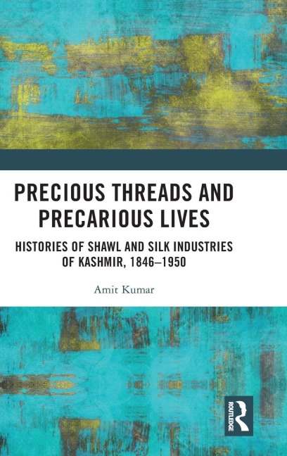 Precious Threads and Precarious Lives - Amit Kumar