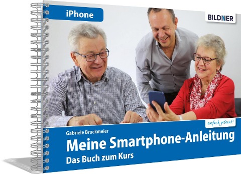 Meine Smartphone-Anleitung für iOS / iPhone - Smartphonekurs für Senioren (Kursbuch Version iPhone) - Das Kursbuch für Apple iPhones / iOS - Gabriele Bruckmeier