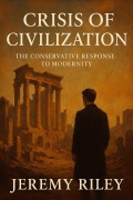 Cover-Bild zum Titel 'Crisis of Civilization: The Conservative Response to Modernity' von 'Jeremy Riley'