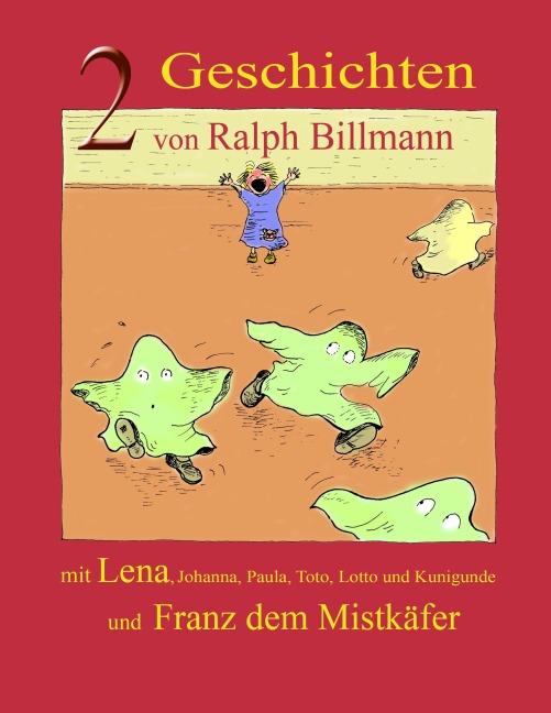 Zwei Geschichten mit Lena, Johanna, Paula, Toto, Lotto und Kunigunde und Franz dem Mistkäfer - Ralph Billmann