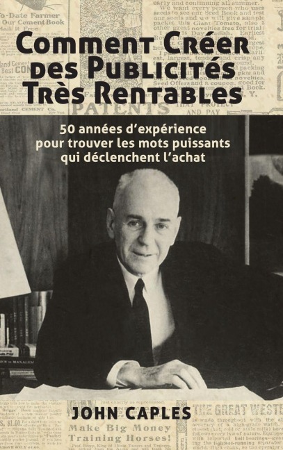 Comment Créer des Publicités Très Rentables - John Caples