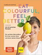 Cover-Bild zum Titel 'Eat colourful, feel better' von 'Carolin Kotke'