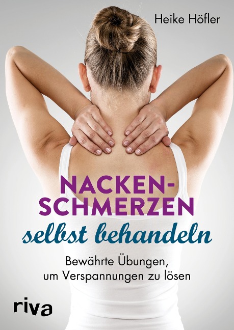 Nackenschmerzen selbst behandeln - Heike Höfler