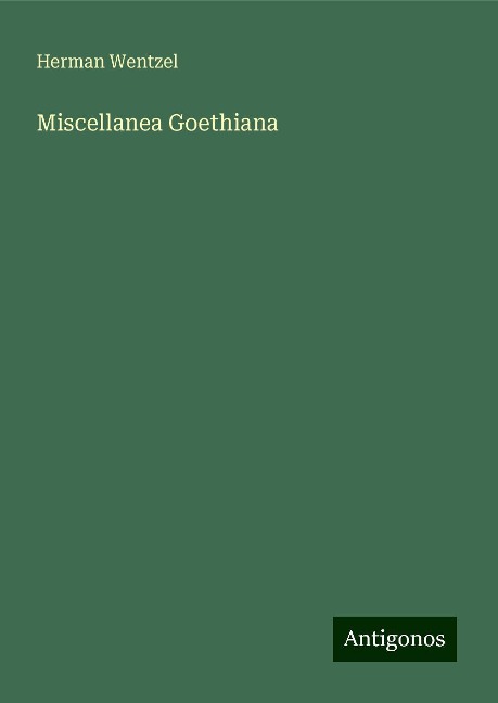 Miscellanea Goethiana - Herman Wentzel