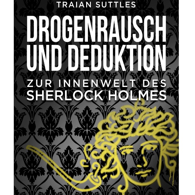 Drogenrausch und Deduktion - Traian Suttles