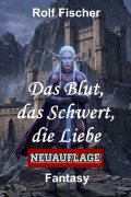 Cover-Bild zum Titel 'Das Blut, das Schwert, die Liebe' von 'Rolf Fischer'