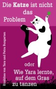 Cover-Bild zum Titel 'Die Katze ist nicht das Problem oder Wie Yara lernte, auf dem Gras zu tanzen' von 'Petra Bungarten'