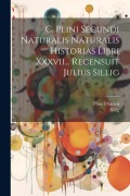 Cover-Bild zum Titel 'C. Plini Secundi Naturalis Naturalis Historias Libri Xxxvii... Recensuit Julius Sillig' von 'Pline L'Ancien, Sillig'