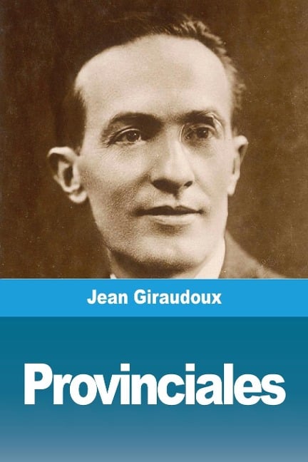 Provinciales - Jean Giraudoux