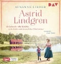 Astrid Lindgren. Ihr Leben ist voller Kindheit, in der Liebe muss sie nach dem Glück suchen - Susanne Lieder