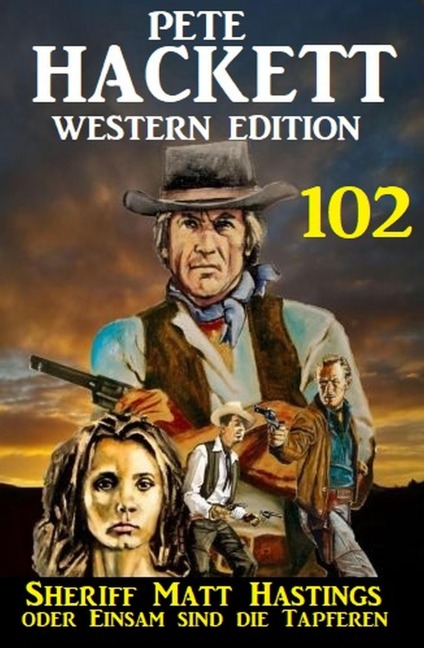 Sheriff Matt Hastings oder ¿Einsam sind die Tapferen: Pete Hackett Western Edition 102 - Pete Hackett