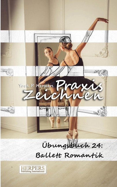 Praxis Zeichnen - Übungsbuch 24: Ballett Romantik - York P. Herpers